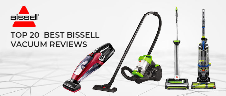 Looking For The Best Bissell Vacuum? Here’s A Complete Review Of 20 Bissell’s